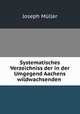 Systematisches Verzeichniss der in der Umgegend Aachens wildwachsenden ., 