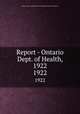 Report - Ontario Dept. of Health, 1922. 1922, Ontario. Dept. of Health,Provincial Board of Health of Ontario 