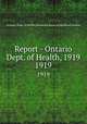 Report - Ontario Dept. of Health, 1919. 1919, Ontario. Dept. of Health,Provincial Board of Health of Ontario 