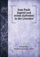 Jean Pauls Jugend und erstes Auftreten in der Literatur, Schneider, Ferdinand Josef, 1879- 
