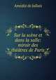 Sur la scne et dans la salle: miroir des thtres de Paris, 