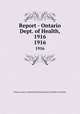 Report - Ontario Dept. of Health, 1916. 1916, Ontario. Dept. of Health,Provincial Board of Health of Ontario 