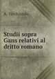 Studii sopra Gans relativi al dritto romano, A. Turchiarulo 