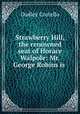 Strawberry Hill, the renowned seat of Horace Walpole: Mr. George Robins is ., Dudley Costello 