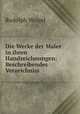 Die Werke der Maler in ihren Handzeichnungen: Beschreibendes Verzeichniss ., Rudolph Weigel 