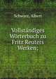 Vollstandiges Worterbuch zu Fritz Reuters Werken, Schwarz, Albert 
