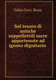 Sul tesoro di antiche suppellettili sacre appartenute ad ignoto dignitario ., Fabio Gori, Rossi 