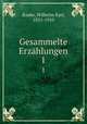 Gesammelte Erzhlungen. 1, Raabe, Wilhelm Karl, 1831-1910 