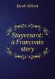 Stuyvesant: a Franconia story, Jacob Abbott 