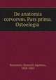 De anatomia corvorvm. Pars prima. Ostoelogia, Bernstein, Heinrich Agathon, 1828-1865 