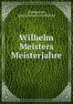 Wilhelm Meisters Meisterjahre, [Pustkuchen, Johann Friedrich Wilhelm] 
