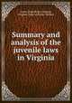 Summary and analysis of the juvenile laws in Virginia, James Hoge Ricks, Virginia, Virginia. Dept. of Public Welfare 