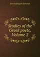 Studies of the Greek poets, Volume 2, John Addington Symonds 