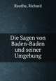 Die Sagen von Baden-Baden und seiner Umgebung, Rauthe, Richard 