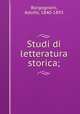 Studi di letteratura storica;, Borgognoni, Adolfo, 1840-1893 