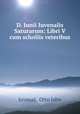 D. Iunii Iuvenalis Saturarum: Libri V cum scholiis veteribus, Juvenal, Otto Jahn 