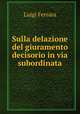 Sulla delazione del giuramento decisorio in via subordinata, Luigi Ferrara 