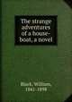 The strange adventures of a house-boat, a novel, Black, William, 1841-1898 