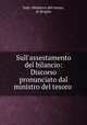 Sull`assestamento del bilancio: Discorso pronunciato dal ministro del tesoro ., Italy. Ministero del tesoro, di Broglio 