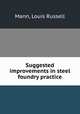 Suggested improvements in steel foundry practice, Mann, Louis Russell 