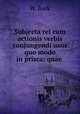 Subjecta rei cum actionis verbis conjungendi usus quo modo in prisca: quae ., W. Bock 