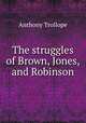 The struggles of Brown, Jones, and Robinson, Anthony Trollope 