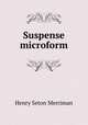 Suspense microform, Merriman Henry Seton 