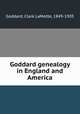 Goddard genealogy in England and America, Goddard, Clark LaMotte, 1849-1905 