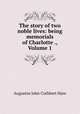 The story of two noble lives: being memorials of Charlotte ., Volume 1, Augustus John Cuthbert Hare 