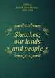 Sketches; our lands and people, Gilfillan, John B. (John Bachop), 1835-1924 