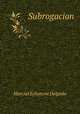 Subrogacion ., Marcial Echanove Delgado 