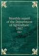 Monthly report of the Department of Agriculture .. 1867, United States. Dept. of Agriculture,United States. Dept. of Agriculture. Division of Statistics 