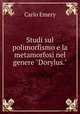 Studi sul polimorfismo e la metamorfosi nel genere "Dorylus.", Emery C 