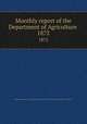 Monthly report of the Department of Agriculture .. 1872, United States. Dept. of Agriculture,United States. Dept. of Agriculture. Division of Statistics 