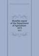 Monthly report of the Department of Agriculture .. 1873, United States. Dept. of Agriculture,United States. Dept. of Agriculture. Division of Statistics 