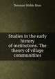 Studies in the early history of institutions. The theory of village communitites, 