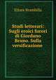 Studi letterari: Sugli eroici furori di Giordano Bruno. Sulla versificazione ., Ettore Brambilla 