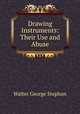 Drawing Instruments: Their Use and Abuse, Walter George Stephan 