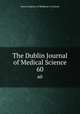 The Dublin Journal of Medical Science. 60, Royal Academy of Medicine in Ireland 