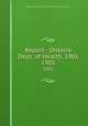 Report - Ontario Dept. of Health, 1901. 1901, Ontario. Dept. of Health,Provincial Board of Health of Ontario 