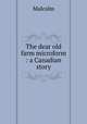 The dear old farm microform : a Canadian story, Malcolm 