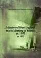 Minutes of New England Yearly Meeting of Friends. yr. 1852, New England Yearly Meeting of Friends 
