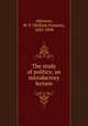 The study of politics; an introductory lecture, Atkinson, W. P. (William Parsons), 1820-1890 