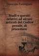 Studi e quesiti relativi ad alcuni articoli del Codice penale, di procedura ., Giuseppe Parmigiani 