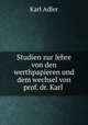 Studien zur lehre von den werthpapieren und dem wechsel von prof. dr. Karl ., Karl Adler 