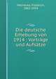Die deutsche Erhebung von 1914 : Vortrge und Aufstze, Meinecke, Friedrich, 1862-1954 
