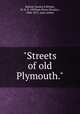 "Streets of old Plymouth.", Eldred, Charles E,Wright, W. H. K. (William Henry Kearley), 1844-1915, joint author 