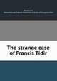 The strange case of Francis Tidir, Woodward, Parker,George Fabyan Collection (Library of Congress) DLC 