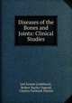 Diseases of the Bones and Joints: Clinical Studies, Joel Ernest Goldthwait, Robert Bayley Osgood, Charles Fairbank Painter 
