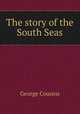 The story of the South Seas, George Cousins 